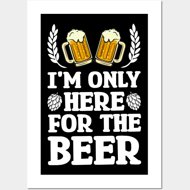 I'm only here for the beer - Funny Hilarious Meme Satire Simple Black and White Beer Lover Gifts Presents Quotes Sayings Wall Art by Arish Van Designs